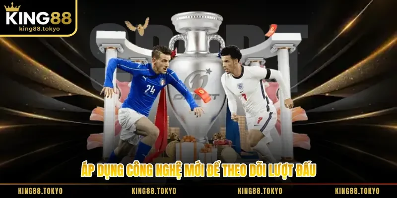 Áp dụng công nghệ mới để theo dõi lượt đấu