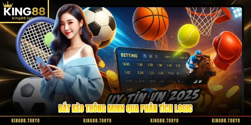 Bắt kèo thông minh qua phân tích logic