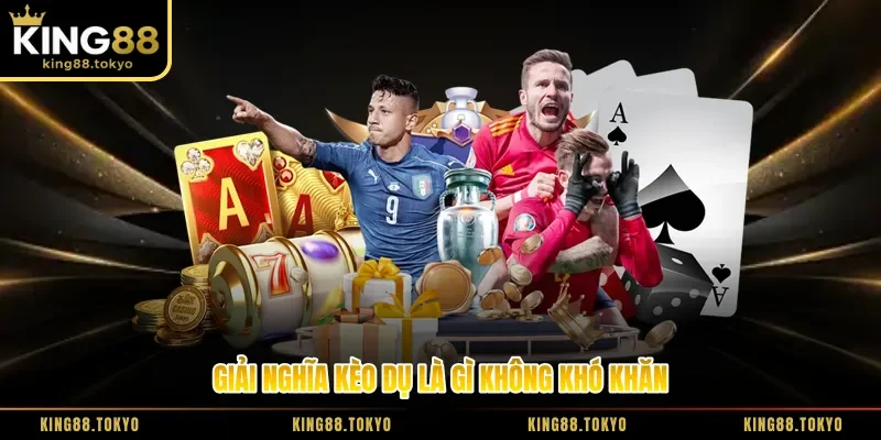 Giải nghĩa kèo dụ là gì không khó khăn