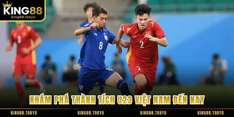 Khám phá thành tích U23 Việt Nam đến nay
