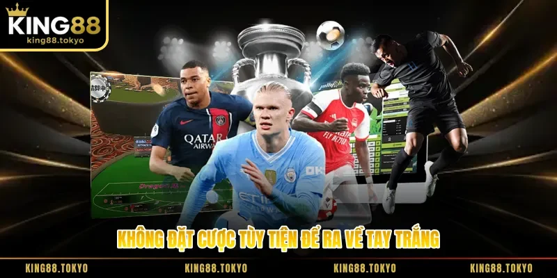 Không đặt cược tùy tiện để ra về tay trắng