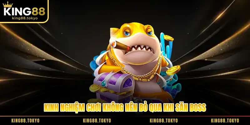 Kinh nghiệm chơi không nên bỏ qua khi săn boss