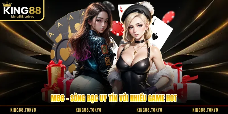 M88 - Sòng bạc uy tín với nhiều game hot