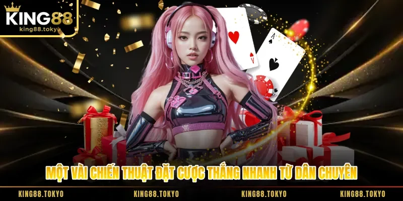 Một vài chiến thuật đặt cược thắng nhanh từ dân chuyên