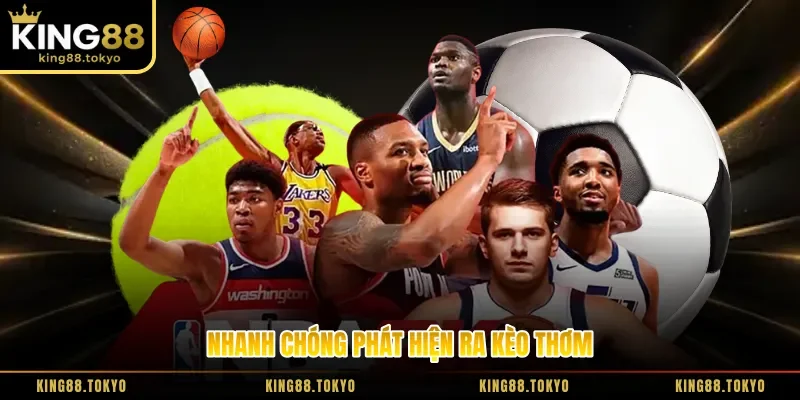 Nhanh chóng phát hiện ra kèo thơm