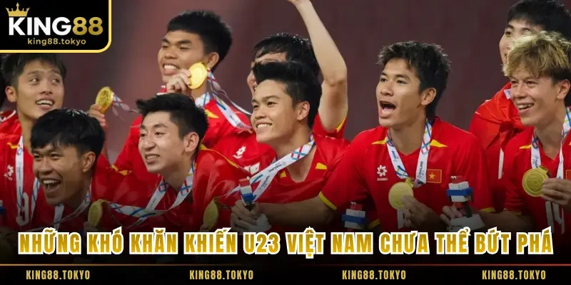 Những khó khăn khiến U23 Việt Nam chưa thể bứt phá