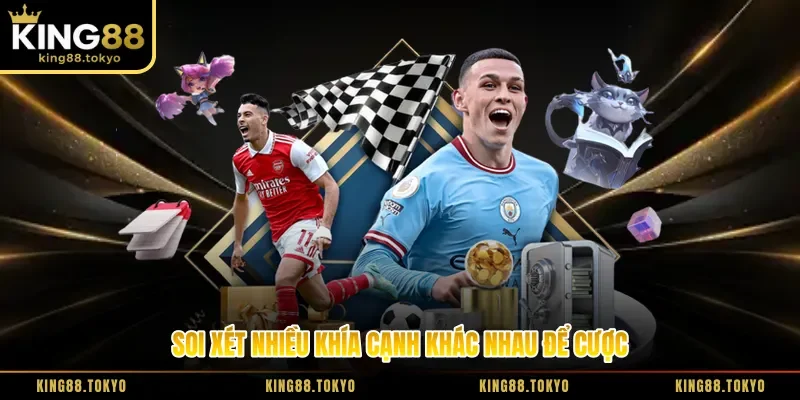 Soi xét nhiều khía cạnh khác nhau để cược