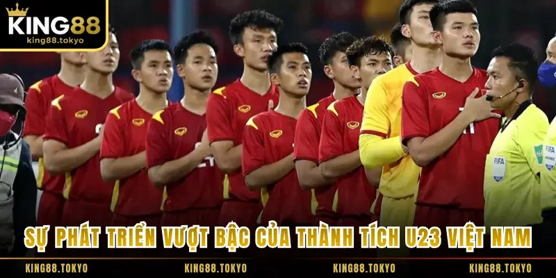 Sự phát triển vượt bậc của thành tích U23 Việt Nam gần đây