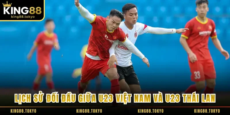 Thống kê lịch sử đối đầu giữa U23 Việt Nam và U23 Thái Lan