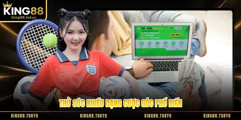 Thử sức nhiều dạng cược góc phổ biến