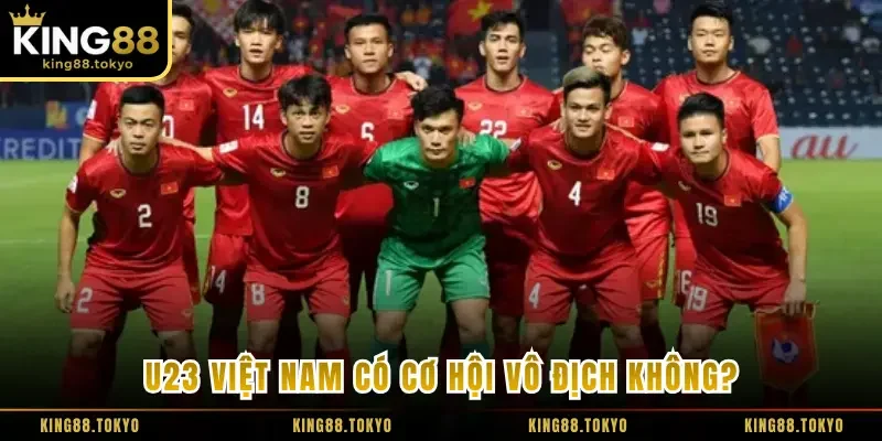 U23 Việt Nam có cơ hội vô địch không dựa vào yếu tố nào?