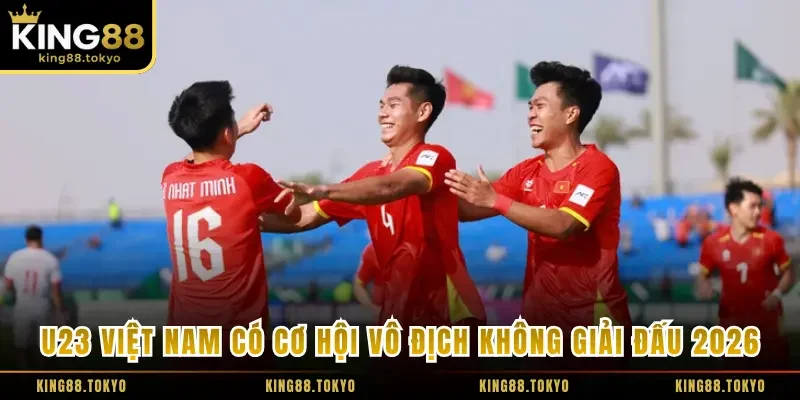U23 Việt Nam có cơ hội vô địch không giải đấu 2026